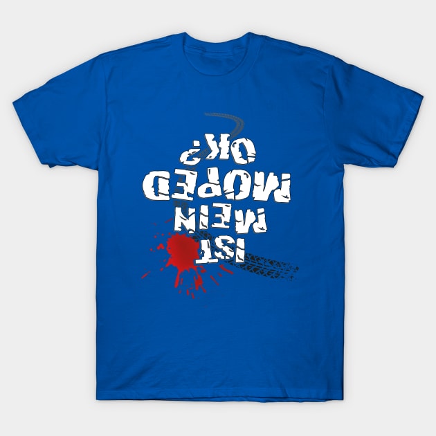 Is my moped ok? (white text) T-Shirt by GetThatCar